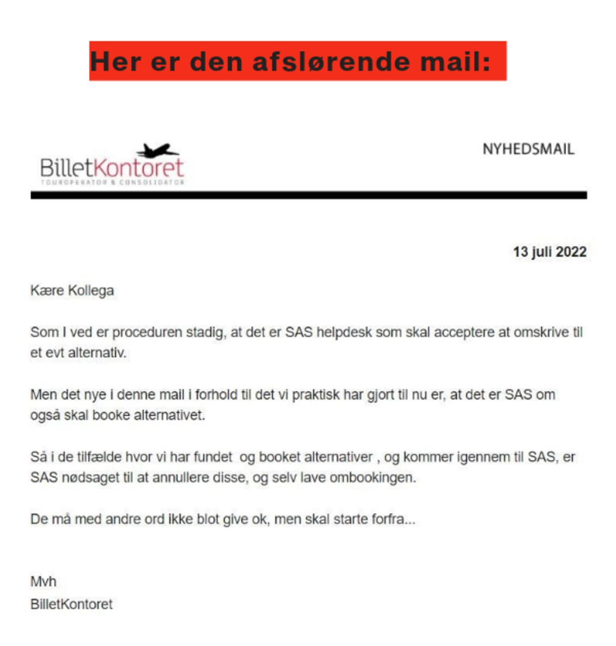 Her ses mailen Billetkontoret A/S onsdag har sendt til rejseselskaberne om, at SAS nu annullerer alle flybilletter rejseselskaberne har købt til ramte kunder, fordi SAS-flyene er aflyst,&nbsp; 